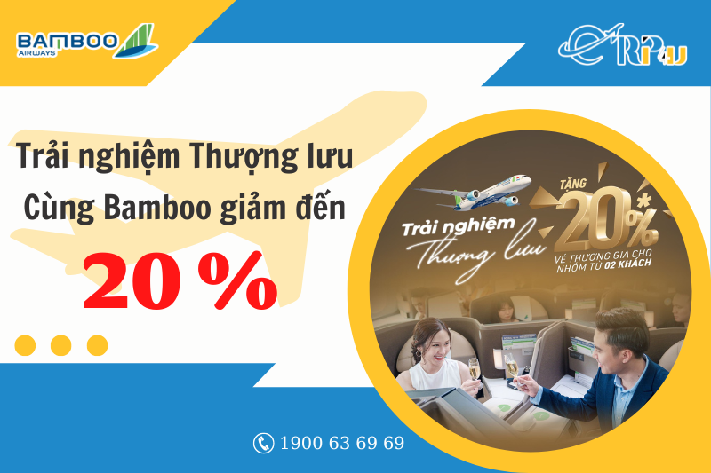 Trọn trải nghiệm, sống thượng lưu cùng Bamboo Airways Giảmtới 20% Trọn trải nghiệm, sống thượng lưu cùng Bamboo Airways Giảmtới 20%