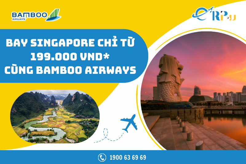 Bamboo Airways - Ưu đãi bay Singapore chỉ từ 199.000 VNĐ*