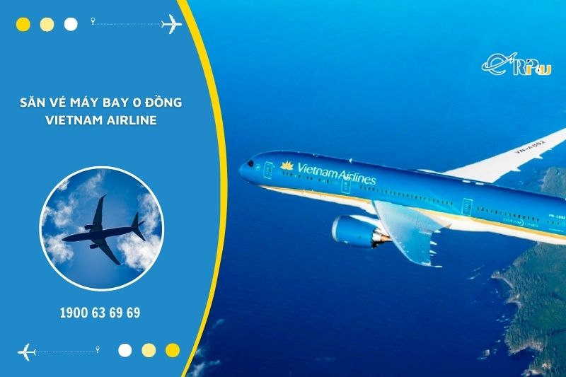 Săn vé máy bay 0 đồng Vietnam Airline sẽ giúp bạn tiết kiệm khá nhiều chi phí