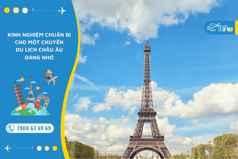 Kinh nghiệm chuẩn bị cho một chuyến du lịch Châu Âu đáng nhớ