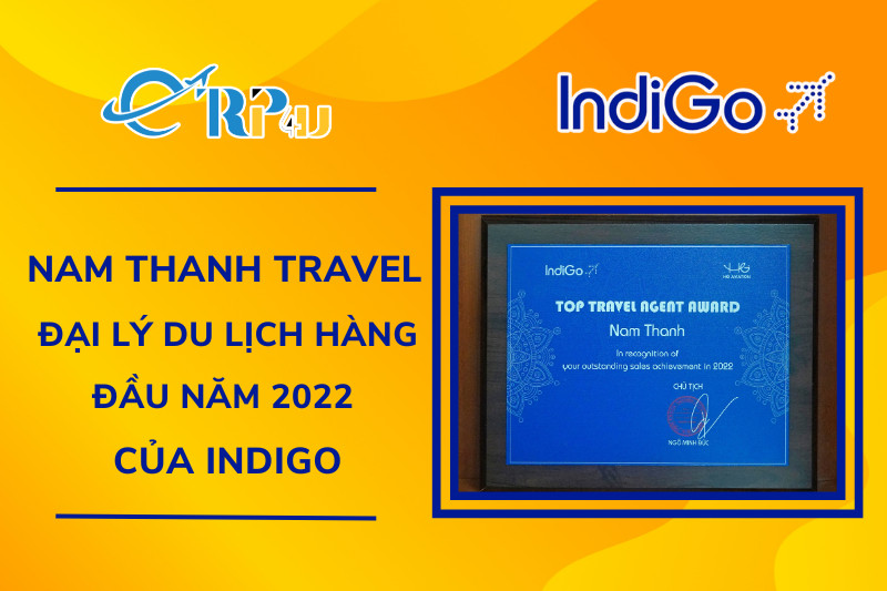 Nam Thanh Travel - Top Đại lý hàng đầu của Indigo năm 2022 Nam Thanh Travel - Top Đại lý hàng đầu của Indigo năm 2022