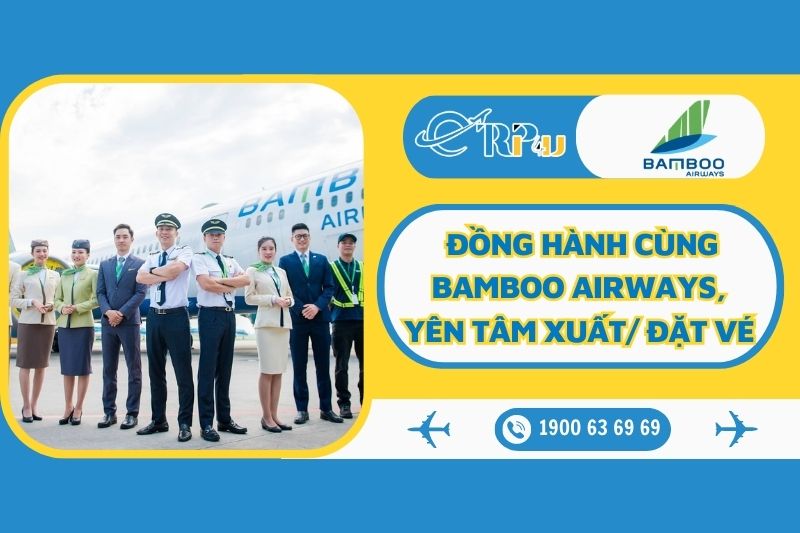 Chương trình đồng hành cùng Bamboo Airways - Yên tâm xuất/đặt vé