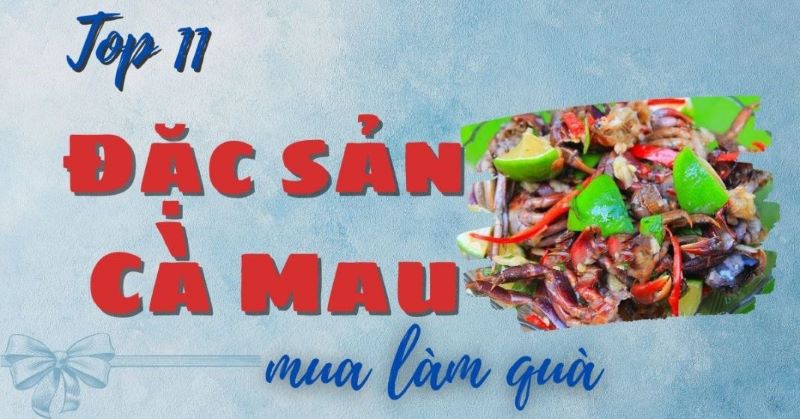 Đặc sản Cà Mau làm quà mang được lên máy bay