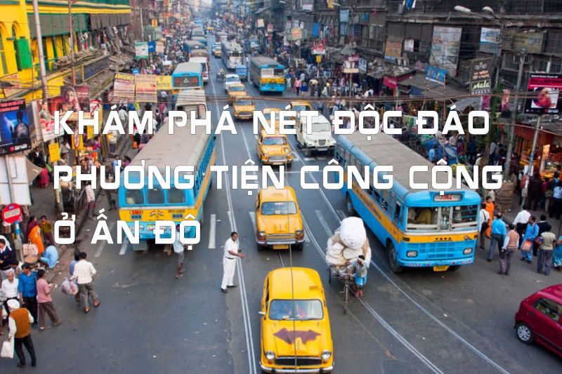 Phương tiện được sử dụng phổ biến khi du lịch tại Ấn Độ