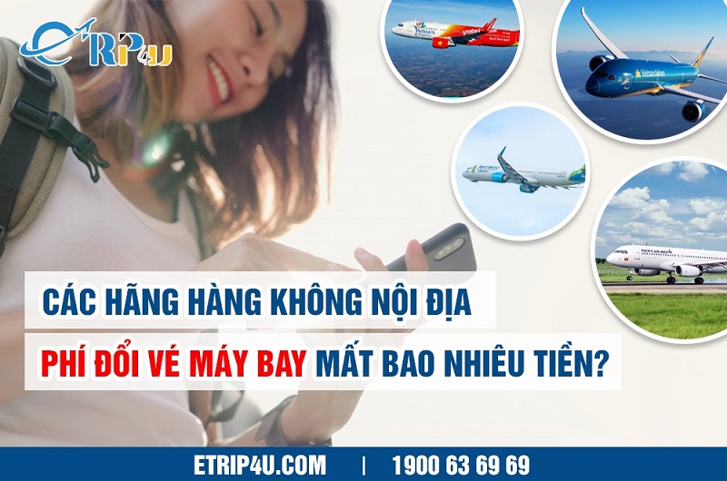 Đọc kỹ mục Chính sách trước khi yêu cầu đổi lịch bay của từng hãng