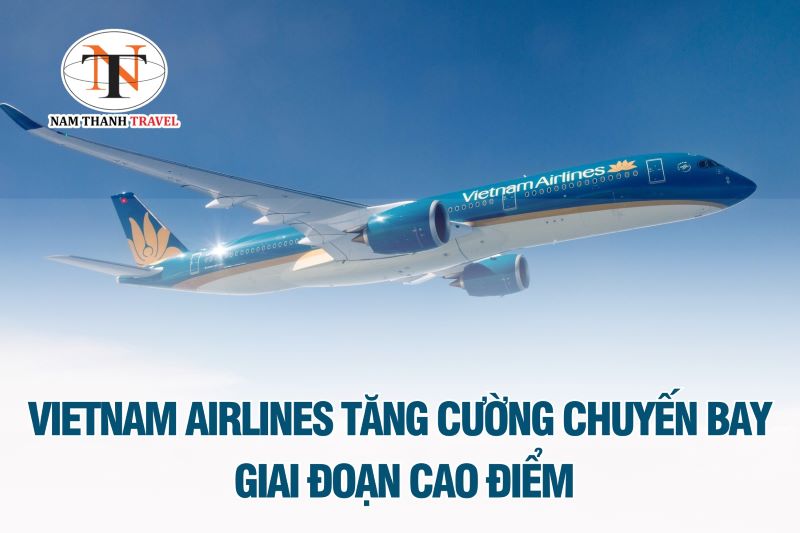 Vietnam Airlines: Tăng cường chuyến bay dịp cao điểm với mức giá siêu hấp dẫn Vietnam Airlines: Tăng cường chuyến bay dịp cao điểm với mức giá siêu hấp dẫn