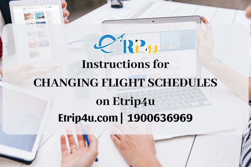 Instructions for changing flight schedules on Etrip4u