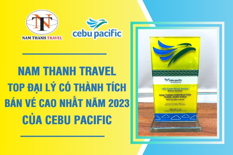 Nam Thanh Travel - Top đại lý có thành tích bán vé cao nhất năm 2023 của Cebu Pacific Nam Thanh Travel - Top đại lý có thành tích bán vé cao nhất năm 2023 của Cebu Pacific